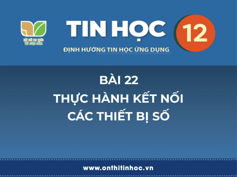Tin học 12 - Bài 22. Thực hành kết nối các thiết bị số 1 Tin học 12 - Bài 22