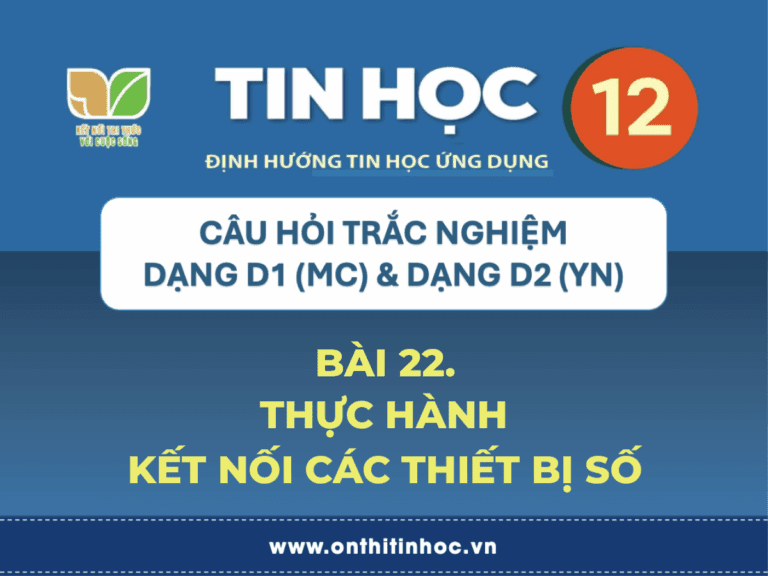 Trắc nghiệm Tin học 12 - Bài 22. Thực hành kết nối các thiết bị số 2