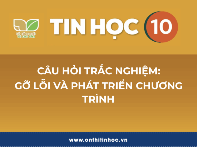 Trắc nghiệm Tin học 10 – F3. Gỡ lỗi và phát triển chương trình 1