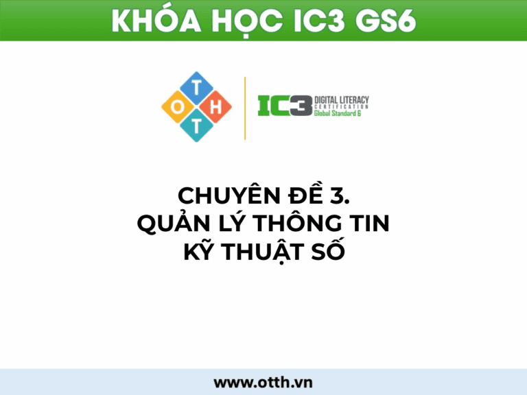 CĐ3. Quản lý thông tin kỹ thuật số (IC3 GS6): tìm kiếm, lưu trữ & đánh giá hiệu quả 1 quản lý thông tin