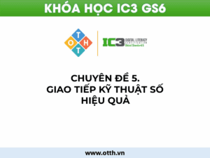 CĐ5. Giao tiếp kỹ thuật số hiệu quả (IC3 GS6): Email, mạng xã hội & tương tác online 47 tin học 12 bài 1