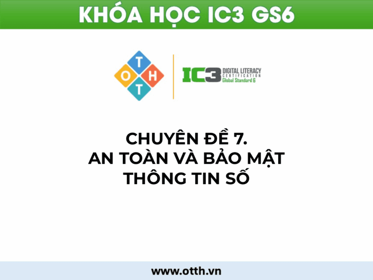 CĐ7. An toàn và bảo mật thông tin số (IC3 GS6) 1 an toàn và bảo mật