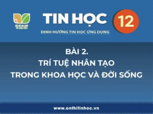 Tin học 12 - Bài 2. Trí tuệ nhân tạo trong khoa học và đời sống 2 tin học 12 bài 1