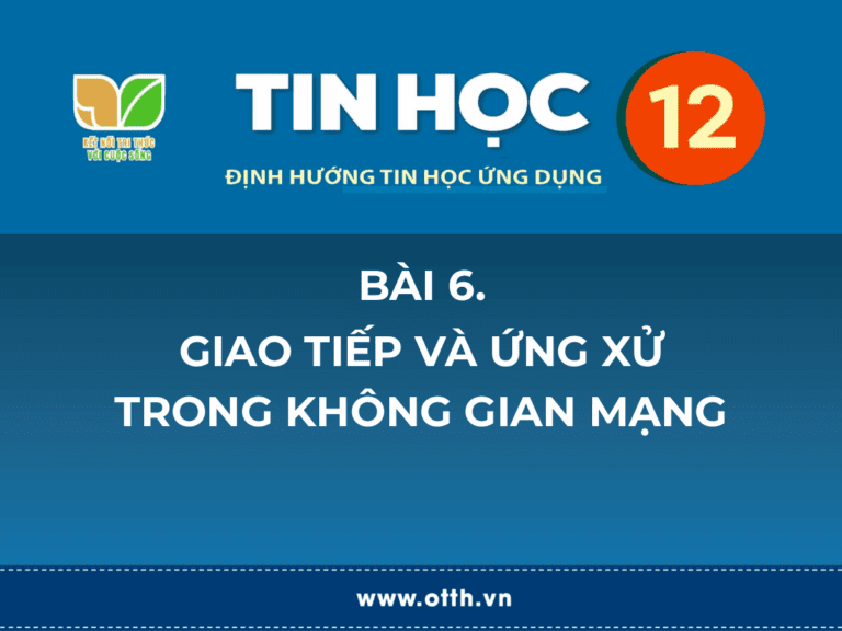 Tin học 12 – Bài 6. Giao tiếp và ứng xử trong không gian mạng 1