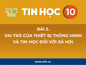 Tin học 10 – Bài 2. Vai trò của thiết bị thông minh và tin học đối với xã hội 26 tin học 12 bài 1