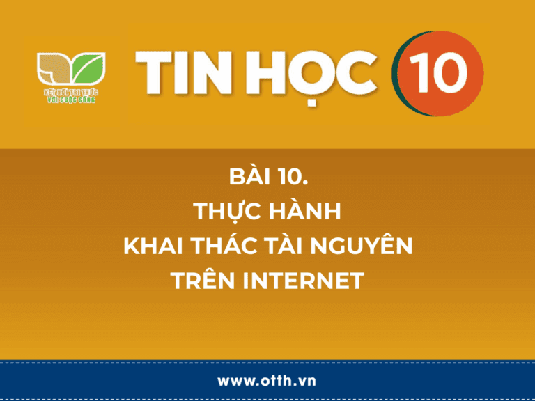 Tin học 10 – Bài 10. Thực hành khai thác tài nguyên trên Internet 1