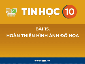 Tin học 10 – Bài 15. Hoàn thiện hình ảnh đồ họa 35 tin học 12 bài 1