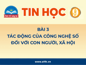 Tin học 9 - Bài 3. Tác động của công nghệ số. đối với con người, xã hội 58 tin học 12 bài 1