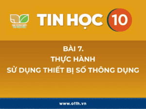 Tin học 10 – Bài 7. Thực hành sử dụng thiết bị số thông dụng 27 tin học 12 bài 1