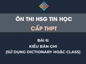 Ôn thi HSG Tin học THPT – Bài 6: Kiểu bản ghi (Sử dụng Dictionary hoặc Class) 82 Trí tuệ nhân tạo