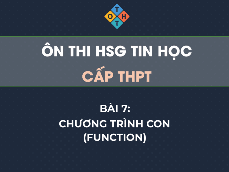 Ôn thi HSG Tin học THPT – Bài 7: Chương trình con (Function) 1