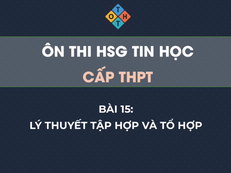 Ôn thi HSG Tin học THPT – Bài 15: Lý thuyết tập hợp và tổ hợp 17